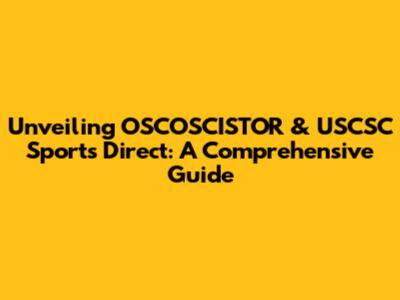 Unveiling OSCOSCISTOR & USCSC Sports Direct: A Comprehensive Guide