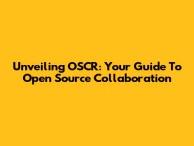 Unveiling OSCR: Your Guide To Open Source Collaboration