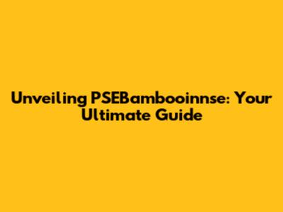 Unveiling PSEBambooinnse: Your Ultimate Guide