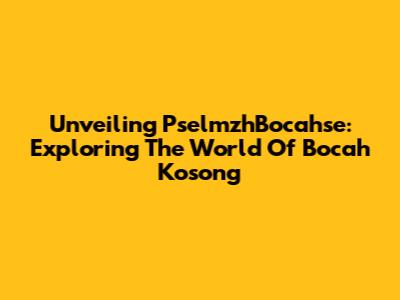 Unveiling PselmzhBocahse: Exploring The World Of Bocah Kosong