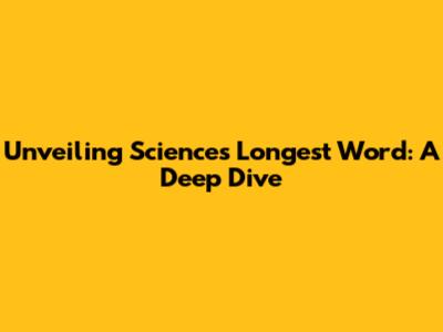 Unveiling Science's Longest Word: A Deep Dive