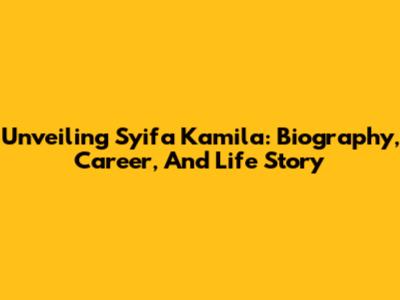 Unveiling Syifa Kamila: Biography, Career, And Life Story