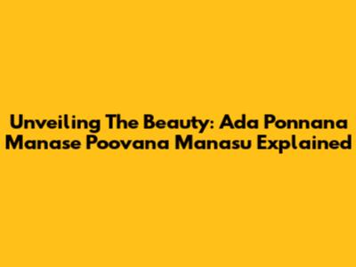 Unveiling The Beauty: 'Ada Ponnana Manase Poovana Manasu' Explained