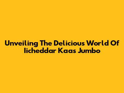 Unveiling The Delicious World Of Iicheddar Kaas Jumbo