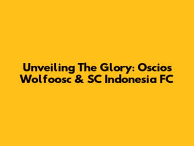 Unveiling The Glory: Oscios Wolfoosc & SC Indonesia FC