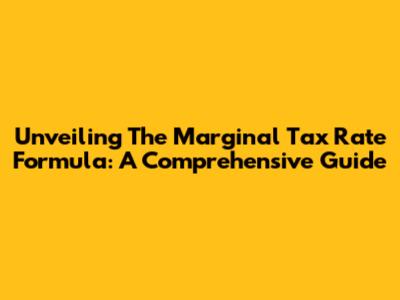 Unveiling The Marginal Tax Rate Formula: A Comprehensive Guide