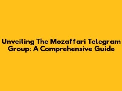 Unveiling The Mozaffari Telegram Group: A Comprehensive Guide