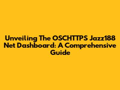 Unveiling The OSCHTTPS Jazz188 Net Dashboard: A Comprehensive Guide