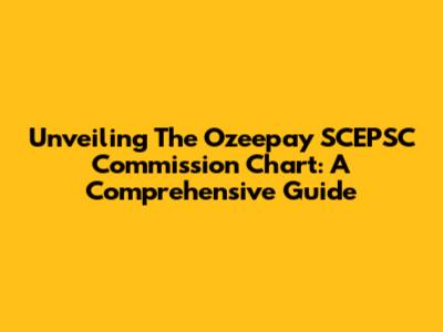 Unveiling The Ozeepay SCEPSC Commission Chart: A Comprehensive Guide