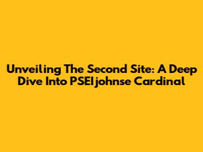 Unveiling The Second Site: A Deep Dive Into PSEIjohnse Cardinal