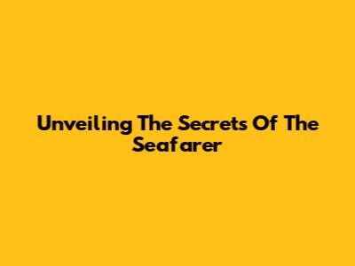 Unveiling The Secrets Of 'The Seafarer'