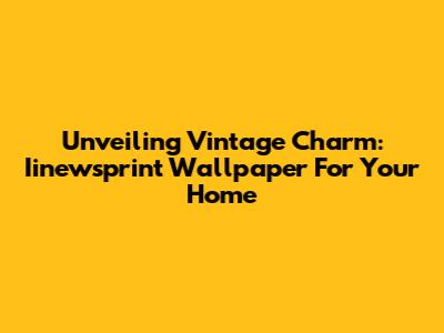 Unveiling Vintage Charm: Iinewsprint Wallpaper For Your Home