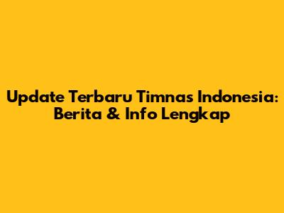 Update Terbaru Timnas Indonesia: Berita & Info Lengkap