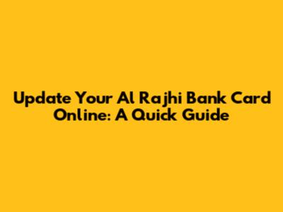 Update Your Al Rajhi Bank Card Online: A Quick Guide