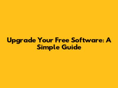 Upgrade Your Free Software: A Simple Guide