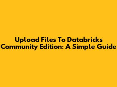 Upload Files To Databricks Community Edition: A Simple Guide