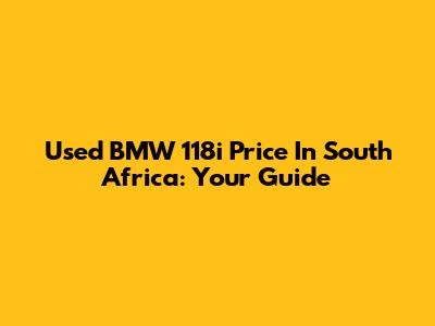 Used BMW 118i Price In South Africa: Your Guide