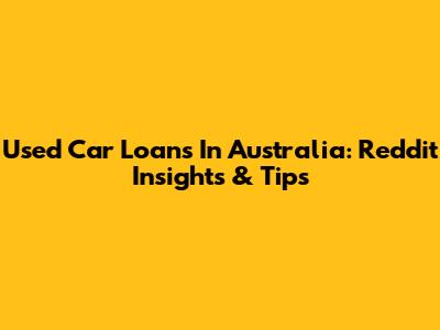 Used Car Loans In Australia: Reddit Insights & Tips