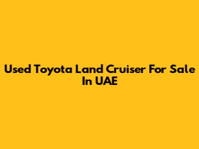 Used Toyota Land Cruiser For Sale In UAE