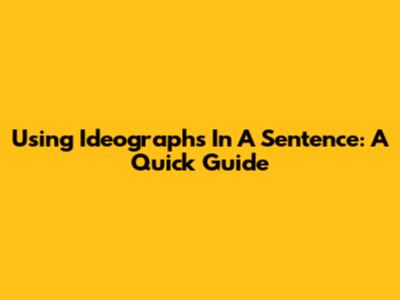 Using Ideographs In A Sentence: A Quick Guide