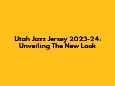 Utah Jazz Jersey 2023-24: Unveiling The New Look