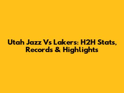 Utah Jazz Vs Lakers: H2H Stats, Records & Highlights