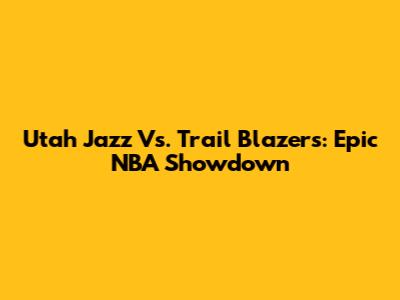 Utah Jazz Vs. Trail Blazers: Epic NBA Showdown