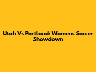 Utah Vs Portland: Women's Soccer Showdown