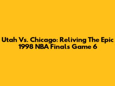 Utah Vs. Chicago: Reliving The Epic 1998 NBA Finals Game 6