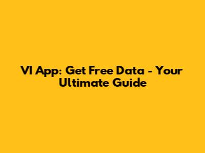 VI App: Get Free Data - Your Ultimate Guide