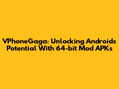 VPhoneGaga: Unlocking Android's Potential With 64-bit Mod APKs