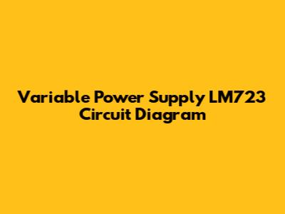 Variable Power Supply LM723 Circuit Diagram