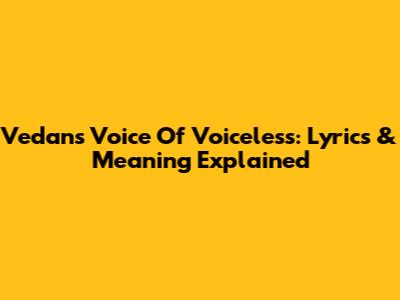 Vedan's 'Voice Of Voiceless': Lyrics & Meaning Explained