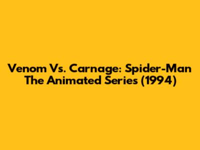Venom Vs. Carnage: Spider-Man The Animated Series (1994)