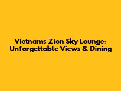 Vietnam's Zion Sky Lounge: Unforgettable Views & Dining
