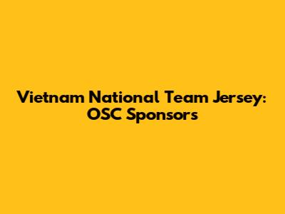 Vietnam National Team Jersey: OSC Sponsors