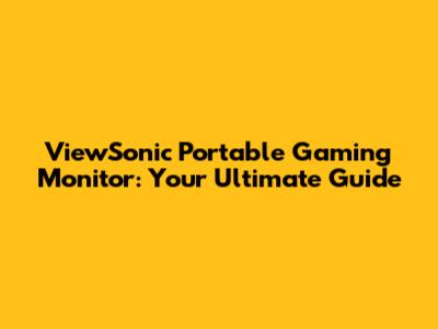 ViewSonic Portable Gaming Monitor: Your Ultimate Guide