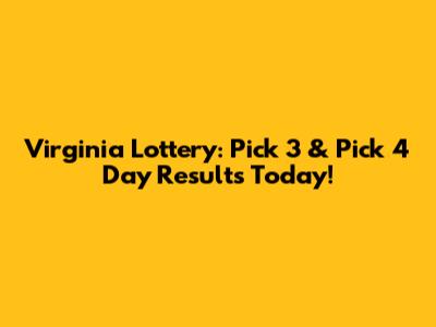 Virginia Lottery: Pick 3 & Pick 4 Day Results Today!