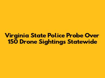 Virginia State Police Probe Over 150 Drone Sightings Statewide