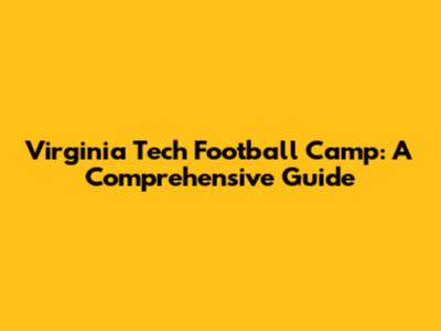 Virginia Tech Football Camp: A Comprehensive Guide