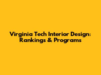 Virginia Tech Interior Design: Rankings & Programs
