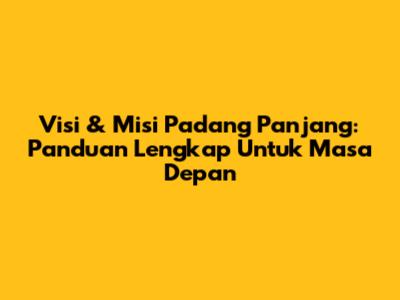 Visi & Misi Padang Panjang: Panduan Lengkap Untuk Masa Depan