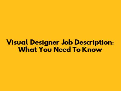 Visual Designer Job Description: What You Need To Know
