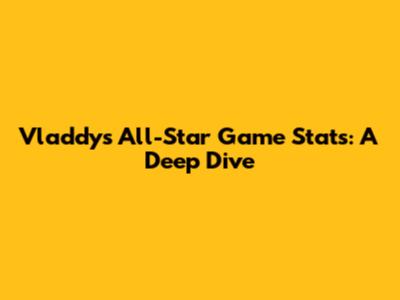 Vladdy's All-Star Game Stats: A Deep Dive