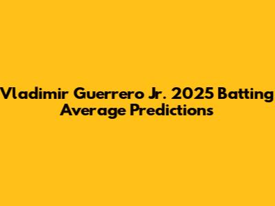Vladimir Guerrero Jr. 2025 Batting Average Predictions