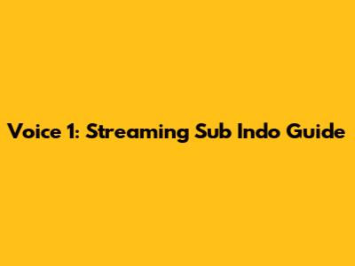 Voice 1: Streaming Sub Indo Guide