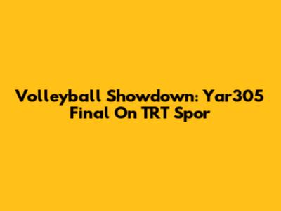 Volleyball Showdown: Yar305 Final On TRT Spor