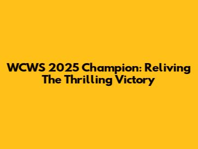 WCWS 2025 Champion: Reliving The Thrilling Victory