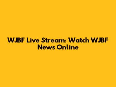 WJBF Live Stream: Watch WJBF News Online