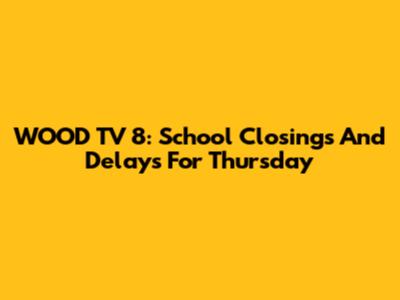 WOOD TV 8: School Closings And Delays For Thursday
